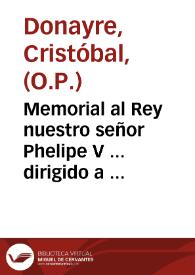 Memorial al Rey nuestro señor Phelipe V ... dirigido a su real gracia de la continuacion de vna plaza de la Suprema, en el Orden de Santo Domingo | Biblioteca Virtual Miguel de Cervantes