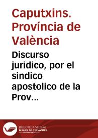 Discurso juridico, por el sindico apostolico de la Provincia de la Purissima Sangre de N. Sr. Jesu Christo de los Religiosos Capuchinos de este presente Reyno de Valencia ... con el cura, y beneficiados de la Iglesia Parroquial de la Villa de Biar ... | Biblioteca Virtual Miguel de Cervantes