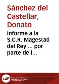 Informe a la S.C.R. Magestad del Rey ... por parte de la ... Ciudad de Valencia, en fauor de la iurisdiccion de su almotasen / Por Donato Sanchez del Castellar | Biblioteca Virtual Miguel de Cervantes