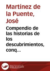 Compendio de las historias de los descubrimientos, conquistas, y guerras de la India Oriental, y sus islas, desde los tiempos del infante Don Enrique de Portugal ... hasta los del rey D. Felipe ... III de Castilla ... / hecho y añadida una descripcion de la India y sus islas, y de las costas de Africa ... por D. Ioseph Martinez de la Puente ... | Biblioteca Virtual Miguel de Cervantes