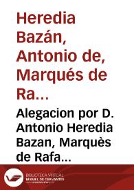 Alegacion por D. Antonio Heredia Bazan, Marquès de Rafal... como marido de Doña Antonia Rocamora. Con Don Luis, Don Joseph, y Don Antonio Togores. Sobre la succession en propiedad de los Bienes recayentes en la Herencia de Don Melchor Garcia de Laza... | Biblioteca Virtual Miguel de Cervantes