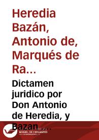 Dictamen juridico por Don Antonio de Heredia, y Bazan ... y Doña Antonia Rocamora, su muger, Marqueses de Rafal. En el pleyto, que siguen en la propriedad con Don Luis, Don Joseph, y Don Antonio Togores | Biblioteca Virtual Miguel de Cervantes