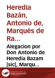 Alegacion por Don Antonio de Heredia Bazam [sic], Marques de Rafal ... como marido de Doña Antonia Rocamora ... con Don Luis, Don Joseph, y Don Antonio Thogores Garcia de Laza. Sobre la liquidacion de los bienes ... de Don Melchor Garcia de Laza ... | Biblioteca Virtual Miguel de Cervantes