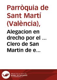 Alegacion en drecho por el ... Clero de San Martin de esta Ciudad. En los autos, que Joseph Llibrer, y litisconsortes, han seguido contra Patricio Bernat, como marido de Maria Francisca Pastor. Por la eviccion de ciertas tierras ... | Biblioteca Virtual Miguel de Cervantes