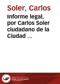 Informe legal, por Carlos Soler ciudadano de la Ciudad de Xixona, contra Jacinto Soler su hermano, de la mesma. Sobre demanda de la herencia de su Padre Jacinto Soler Mayor | Biblioteca Virtual Miguel de Cervantes