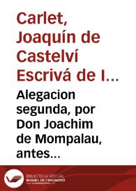 Alegacion segunda, por Don Joachim de Mompalau, antes Castelvì, Escrivà de Ixar, &c. Conde de Carlet ... Contra Frey Don Antonio Escrivá de Ixar, Gran Conservador de San Juan, &c. Sobre la possession del mayorazgo del Condado de Gestalgar ... | Biblioteca Virtual Miguel de Cervantes