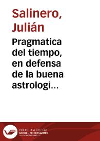 Pragmatica del tiempo, en defensa de la buena astrologia, contra el Juizio final de la astrologia, que escriviò el Doctor Don Martin Martinez / Su autor el Licenciado Don Julian Salinero | Biblioteca Virtual Miguel de Cervantes