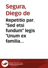 Repetitio par. "Sed etsi fundum" legis "Unum ex familia", Dig. De legatis et fideicommissis | Biblioteca Virtual Miguel de Cervantes