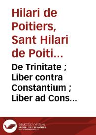 De Trinitate ; Liber contra Constantium ; Liber ad Constantium ; Liber contra Auxentium ; Liber de synodis : [Sant Hilari de Poitiers]. De trinitate   San Agustín | Biblioteca Virtual Miguel de Cervantes