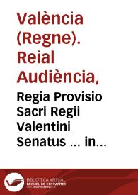 Regia Provisio Sacri Regii Valentini Senatus ... in causa firmae iuris tenutae Comitatus de Sinarques, & Vicecomitatus de Chelva, in favorem ... D. Mariannae de Velasco, y Yvarra, & contra don Franciscum Ladron | Biblioteca Virtual Miguel de Cervantes