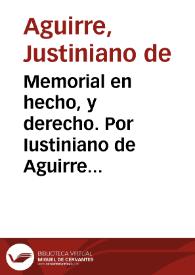 Memorial en hecho, y derecho. Por Iustiniano de Aguirre Generoso ... con Doña Iusepa Iulia, y de Aguirre Viuda ... y Doña Maria Anna de Aguirre su hija. Sobre la mission en posession de los bienes, y here[n]cia que vinculo ... Ioan de Aguirre ... | Biblioteca Virtual Miguel de Cervantes