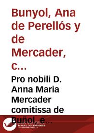 Pro nobili D. Anna Maria Mercader comitissa de Buñol, et Marchionissa de Guadalest. Contra D. Gastonium de Mercader ... Pro sustinendis transportationibus per Comitem D. Laudomium, in favorem d. D. Annae Mariae eius neptis factis | Biblioteca Virtual Miguel de Cervantes