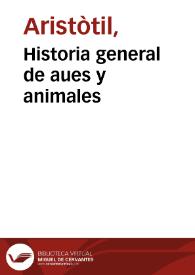 Historia general de aues y animales / de Aristoteles Estagerita; traduzida de latin en romance y añadida de otros muchos autores griegos y latinos ... por Diego de Funes y Mendoça ... | Biblioteca Virtual Miguel de Cervantes