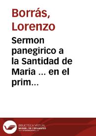 Sermon panegirico a la Santidad de Maria ... en el primero instante real de su purissimo ser : dicho en la iglesia mayor, en el dia desta festividad, año 1663 / por ... Lorenzo Borras ...; dale a la estampa Raymundo Polop ... | Biblioteca Virtual Miguel de Cervantes