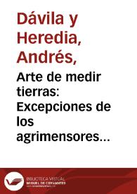 Arte de medir tierras : Excepciones de los agrimensores, ordenanzas para las ciudades y lugares de España ... / por Don Andres Davila y Heredia ... | Biblioteca Virtual Miguel de Cervantes