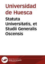 Statuta Universitatis, et Studii Generalis Oscensis | Biblioteca Virtual Miguel de Cervantes