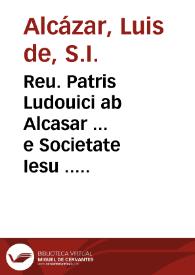 Reu. Patris Ludouici ab Alcasar ... e Societate Iesu ... Vestigatio arcani sensus in Apocalypsi : cum opusculo De sacris ponderibus ac mensuris | Biblioteca Virtual Miguel de Cervantes