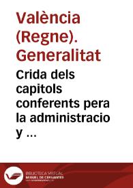 Crida dels capitols conferents pera la administracio y exaccio del nou dret de General de entrada, introduhit pera la page del seruici offert per lo present Regne a sa Magestat, en les Corts celebrades en la vila de Monço en lo Any 1626 | Biblioteca Virtual Miguel de Cervantes