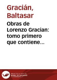 Obras de Lorenzo Gracian : tomo primero que contiene El Criticon, primera, segunda y tercera parte, El Oraculo y El Heroe | Biblioteca Virtual Miguel de Cervantes