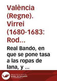 Real Bando, en que se pone tasa a las ropas de lana, y otras de que pueden vsar los cabos, oficiales, y soldados en la Reseña General, que se dispone, porque no se altere el precio de ellas, con la ocasion del mayor consumo, en periuyzio de dicha milicia / mandado publicar por el ... Conde de Aguilar, y Frigliana &c. Virrey, y Capitan General, en la presente Ciudad, y Reyno de Valencia Ano [sic] 1681 | Biblioteca Virtual Miguel de Cervantes