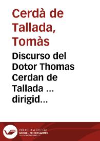 Discurso del Dotor Thomas Cerdan de Tallada ... dirigido a la Magestad Catholica, en beneficio y notable aumento del patrimonio y Regalias que tanto importan | Biblioteca Virtual Miguel de Cervantes