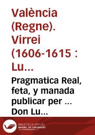 Pragmatica Real, feta, y manada publicar per ... Don Luys Carrillo de Toledo Marques de Carazena ... Lloctinent y Capita general en lo present Regne de Valencia, sobre la manifestacio, y registre de les persones forasteres, y altres que de nou venen a la present Ciutat, y arrauals de aquella, e altres coses concernents la bona administracio de la justicia | Biblioteca Virtual Miguel de Cervantes