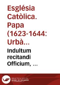 Indultum recitandi Officium, & celebrandi Missam de S. Petro Nolasco Ordinis B.M. de Mercede Redemptionis Captiuorum Fundatore : omnibus dicti Ordinis professoribus concessum | Biblioteca Virtual Miguel de Cervantes