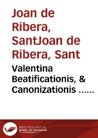 Valentina Beatificationis, & Canonizationis ... Ioannis de Ribera ... : Animaduersiones Reuerendiss. D. Fidei Promotoris super dubio ... | Biblioteca Virtual Miguel de Cervantes