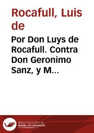 Por Don Luys de Rocafull. Contra Don Geronimo Sanz, y Melchor Ferna[n]ndez de Mesa, hijo de doña Leonor Fernandez, y don Iuan Roglá, y sus hermanos, hijos de Doña Beatriz Sanz | Biblioteca Virtual Miguel de Cervantes