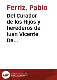 Del Curador de los Hijos y herederos de Iuan Vicente Daça de Basagayztigui ... Contra el Procurador Fiscal de su Magestad | Biblioteca Virtual Miguel de Cervantes