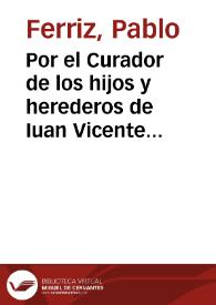 Por el Curador de los hijos y herederos de Iuan Vicente Daza de Basagayztigui ... En impugnacion de la Sentencia que se dio à Antonio Daça su hermano | Biblioteca Virtual Miguel de Cervantes