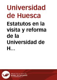 Estatutos en la visita y reforma de la Universidad de Huesca : Hechos de comision apostolica y real / por el... Señor D. Carlos Muñoz, Obispo de Barbastro ... en el año de 1599. | Biblioteca Virtual Miguel de Cervantes