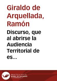 Discurso, que al abrirse la Audiencia Territorial de esta Provincia, el día 3 de enero de 1814 dixo el magistrado más antiguo de ella  D. Ramón Giraldo de Arquellada | Biblioteca Virtual Miguel de Cervantes