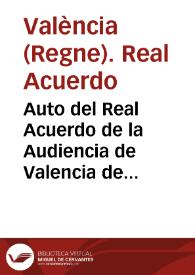 Auto del Real Acuerdo de la Audiencia de Valencia de seis de Noviembre de este año, en el que a representacion del Revdo. en Christo Don Josef Tormo Obispo de Orihuela, se prohiben las funciones de Bacas, Novillos, Comedias, Mascaras, &c. con motivo de Fiestas de Santos, Imagenes, y demàs que aqui se expresan | Biblioteca Virtual Miguel de Cervantes