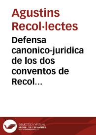 Defensa canonico-juridica de los dos conventos de Recoletos Agustinos, y Trinitarios Descalzos, contra el Padre Provincial, y Convento de los PP. Agonizantes de esta Corte. Sobre el derecho de preceder, y goce de mejor lugar en las concurrencias de las Sagradas Religiones à Processiones, y demàs funciones de Iglesia, y fuera de ella | Biblioteca Virtual Miguel de Cervantes