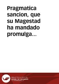 Pragmatica sancion, que su Magestad ha mandado promulgar contra los que cometieren en la Corte, y las cinco leguas de su Rastro, y Distrito el crimen de Hurto, ò cooperaren en èl, assi Nobles, como Plebeyos, y penas que por ello se les imponen | Biblioteca Virtual Miguel de Cervantes