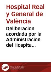 Deliberacion acordada por la Administracion del Hospital Real y General de la Ciudad de Valencia, en 31. de Mayo de 1771 sobre la consigna de rentas para el Reemplazo de los efectos del Deposito de Compras de Abastos, y otros extremos pertenecientes a la devida egecucion, y complemento de este Proyecto | Biblioteca Virtual Miguel de Cervantes