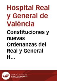 Constituciones y nuevas Ordenanzas del Real y General Hospital de la Ciudad de Valencia / formalizadas por Don Pedro Joseph Mayoral ... para el gobierno de la Real Junta establecida de órden de S. M. y aprobadas por su Real Cédula en 24. de Julio de 1785 | Biblioteca Virtual Miguel de Cervantes