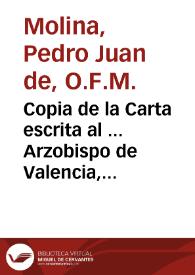 Copia de la Carta escrita al ... Arzobispo de Valencia, por ... F. Pedro Juan de Molina ... en la qual expresa haber librado de evidentes riesgos su vida, y la de sus compañeros ... por la intercesion ... de la Venerable Madre Ines de Beniganim, cuyos procesos de su vida, virtudes, y milagros, y el de non cultu conducia, por encargo de su Ilustrísima á la Sagrada Congregacion de Ritus | Biblioteca Virtual Miguel de Cervantes