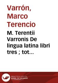 M. Terentii Varronis De lingua latina libri tres ; : totidemq[ue] de Analogia / cum Michaelis Bentini castigationibus. M. Portij Catonis Originum Liber I; Index praeterea duplex, alter graecanicarum, alter Latinar5um dictionum | Biblioteca Virtual Miguel de Cervantes