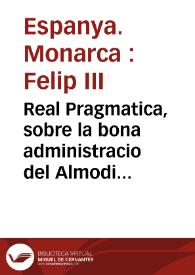 Real Pragmatica, sobre la bona administracio del Almodi de la Ciutat de Valencia, y altres coses consernents y conferens al bon Auituallament de aquella / feta per la Magestat del Rey ... y manada publicar per ... Don Francisco de Moncada, Marques de Aytona ... Loctinent y Capita general en lo present Regne de Valencia | Biblioteca Virtual Miguel de Cervantes