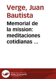 Memorial de la mission : meditaciones cotidianas ... / su autor el P. Doct. Juan Bautista Verge, ... de la Congregacion del Oratorio ... | Biblioteca Virtual Miguel de Cervantes