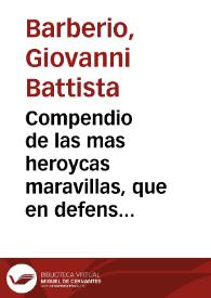 Compendio de las mas heroycas maravillas, que en defensa de su santissima Fè obrò Dios en Persona de San Iuan de Capistrano ... / Sacado a luz por Iuan Bautista Barberio, Romano; reducido del toscano, al castellano idioma, por un Devoto del Santo ... | Biblioteca Virtual Miguel de Cervantes