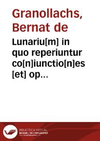 Lunariu[m] in quo reperiuntur co[n]iunctio[n]es [et] opositio[n]es lune et eclypses solis [et] lune ... | Biblioteca Virtual Miguel de Cervantes