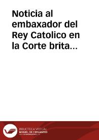 Noticia al embaxador del Rey Catolico en la Corte britanica, de las razones, que han obligado a S. M. Catolica a hazer la guerra al Emperador | Biblioteca Virtual Miguel de Cervantes