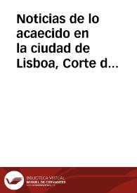 Noticias de lo acaecido en la ciudad de Lisboa, Corte del Reyno de Portugal, y en otras de dicho Reyno, en el dia 1. de Noviembre de 1755., à causa del horroroso Terremoto. Y una Relacion individual de los Lugares que se ha tragado el mar, el numero de personas que han muerto, y una descripcion de lo sucedido en Cadiz el mismo dia | Biblioteca Virtual Miguel de Cervantes