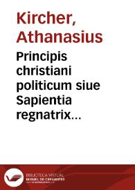 Principis christiani politicum siue Sapientia regnatrix quam Regiis instructam documentis ex antiquo numismate Honorati Joannii ...  exponit Athanasius Kircherus è Soc. Jesu | Biblioteca Virtual Miguel de Cervantes