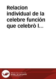 Relacion individual de la celebre función que celebrò la ... Ciudad de Valencia, en la Jura solemne, que el dia 24. de Febrero hizo à ... Don Luis Primero (el Deseado) y de la solemnissima Procession de Gracias que se hizo en esta dicha Ciudad el dia siguiente 25. | Biblioteca Virtual Miguel de Cervantes