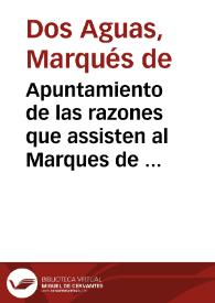 Apuntamiento de las razones que assisten al Marques de Dosaguas, Dueño del Lugar de Chirivella. En el pleyto con el Dr. D. Vicente Ignacio Tormos, y Maria Theresa Tormos. Sobre la cobranza del luismo, y quindenios, causados por unas tierras de dicho Lugar de Chirivella | Biblioteca Virtual Miguel de Cervantes