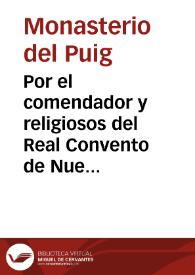 Por el comendador y religiosos del Real Convento de Nuestra Señora del Puig, sito en la Villa de este nombre. En el pleyto que sigue con el licenciado Sebastian Chafreon, Administrador de una porcion de bienes de la obra pia de Geronimo Ridaura. Sobre paga de quindenios | Biblioteca Virtual Miguel de Cervantes